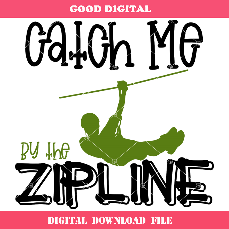 Catch Me By The Zipline Svg, Adventure Svg, Zipline Svg.jpg