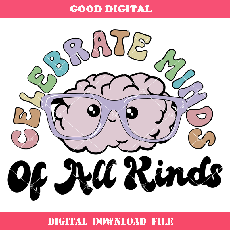 Celebrate Minds of All Kinds Svg, Neurodiversity Svg.jpg
