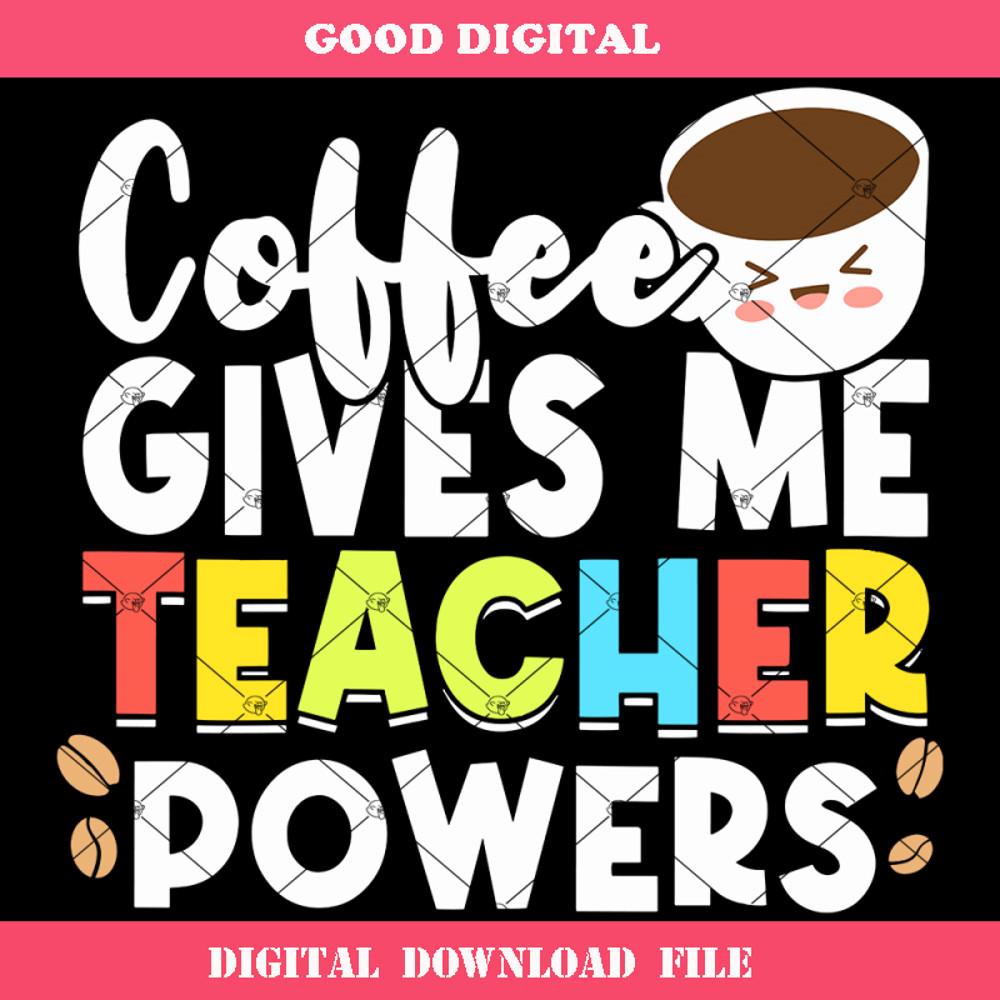 Coffee Gives Me Teacher Powers Svg, Funny Teacher Svg.jpg