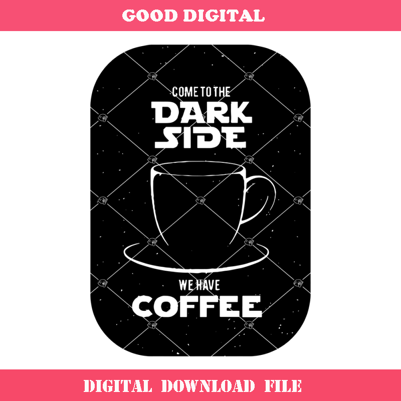 Come To The Dark Side We Have Coffee Svg, Funny Coffee Svg.jpg