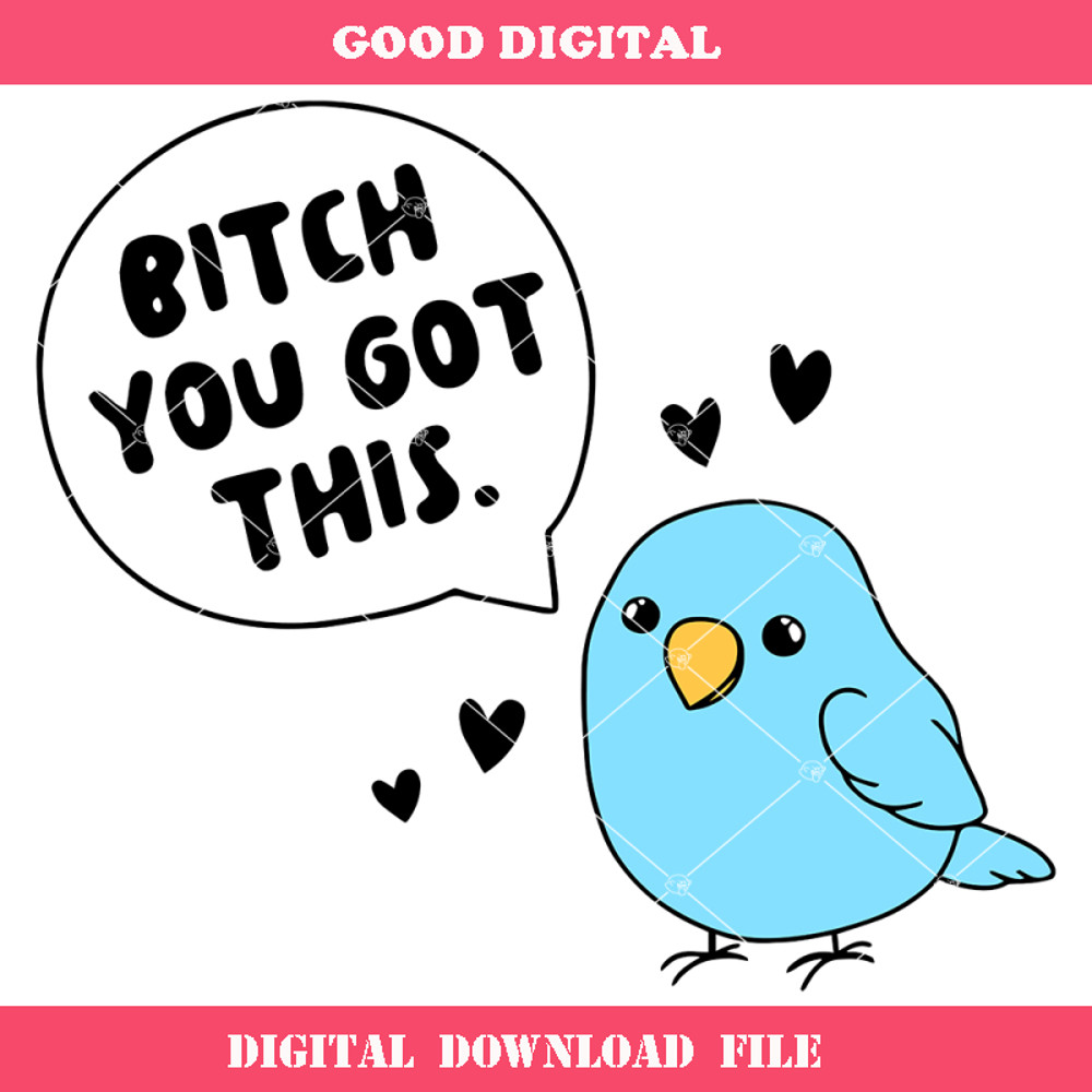 Cute Little Birdie Told Me Svg, Bitch You Got This Svg.jpg