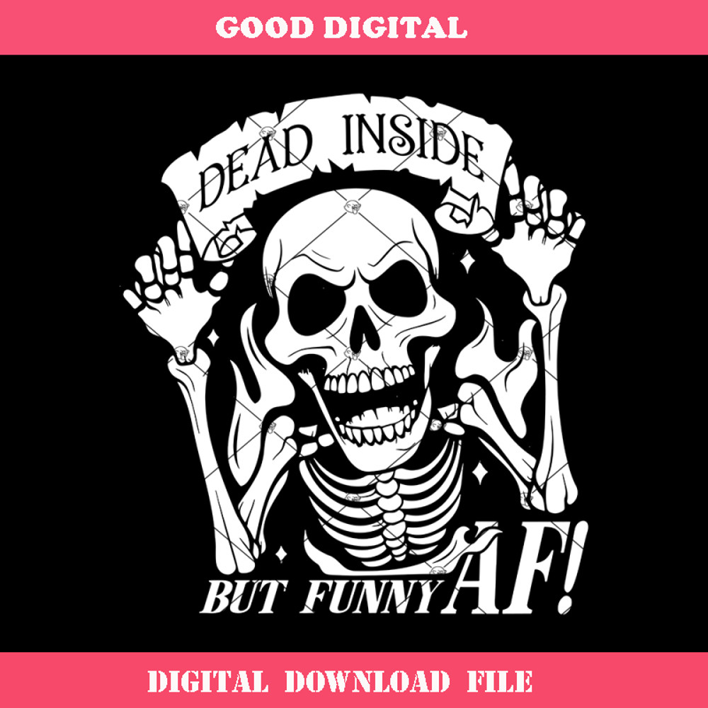 Dead Inside But Funny AF Svg, Sarcastic Svg, Funny Friends.jpg