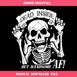 dead inside but handsome af svg, sarcastic svg, funny