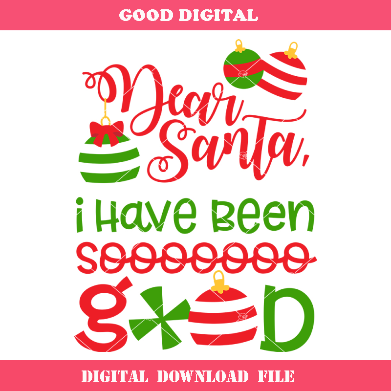 Dear Santa I Have Been So Good Svg, Christmas Saying Svg.jpg