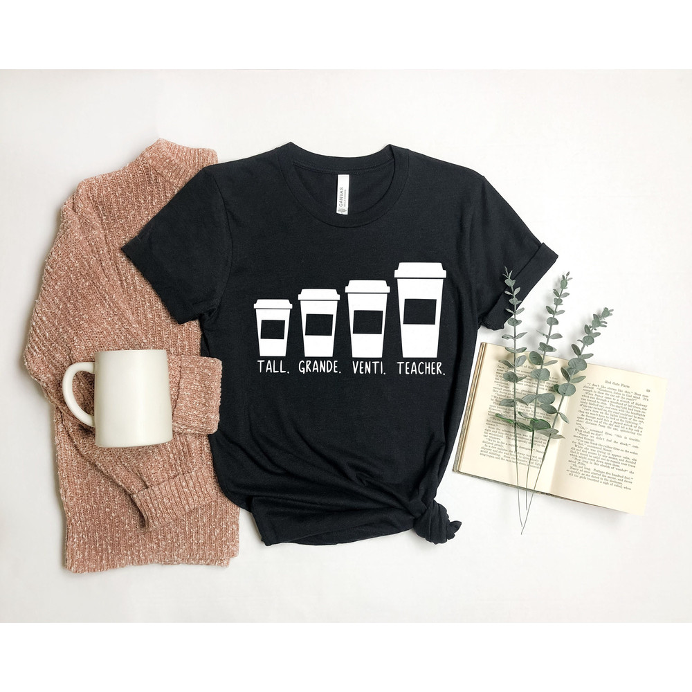 Coffee Themed Teacher T-shirt, Tall Grande Venti Teacher, Sweet Coffee Teacher Shirt, Short Sleeve Teacher Tee.jpg