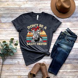 dont be a salty heifer shirt, sassy cow tshirt, retro sarcastic t shirt, funny cow lover shirt, crazy heifer tshirt,  fa