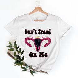 dont tread on me uterus snake tshirt, protect roe v wade, womens pro choice, abortion rights, feminist shirt, texas wome