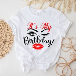 eyelash & lips birthday shirt,birthday party shirt,birthday gift,birthday gift shirt,its my birthday shirt,queen birthda