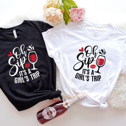 oh sip its a girls trip shirt, 2023 girls trip, girls cruise shirt, girls weekend gift, matching girls trip outfit, girl