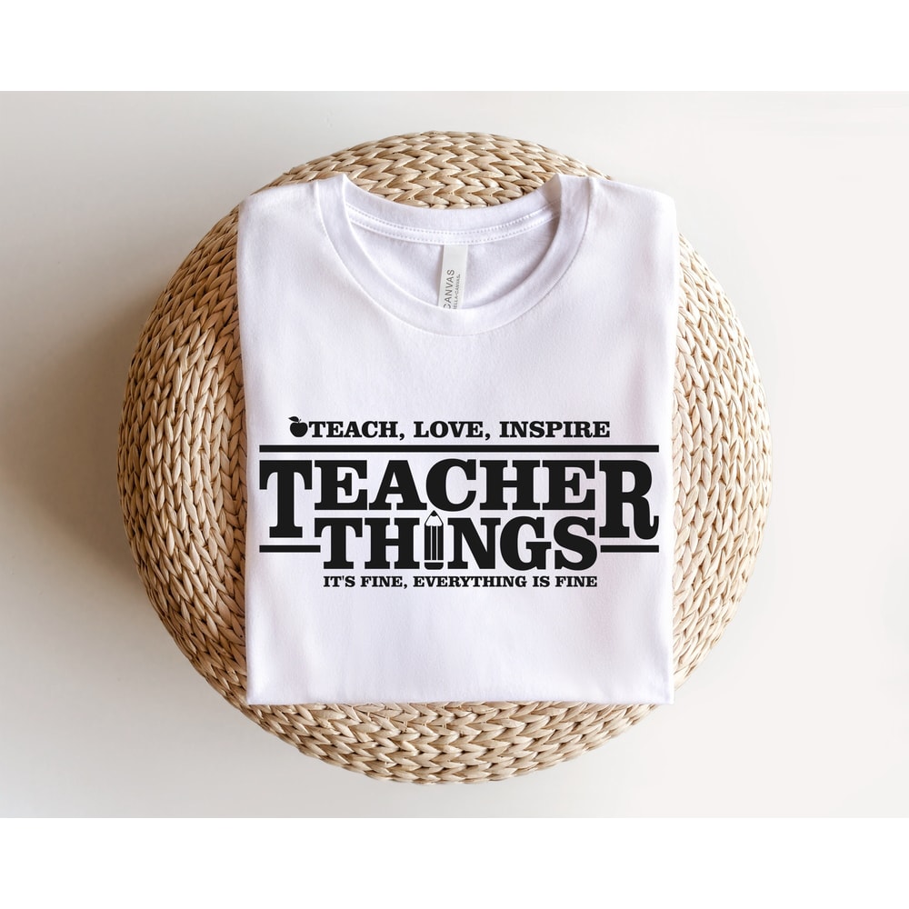 Teacher Things Tshirt, Teach Love Inspire Shirt Teacher Quote Tee Shirt, Teacher Appreciation Shirt , Teacher Gift.jpg