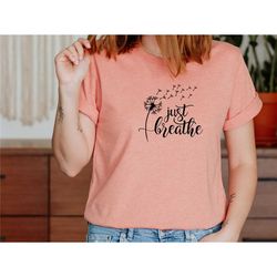 yoga t-shirt, just breathe tee, dandelion shirt, yoga gifts, mental health shirt, gym tee, workout shirt, inspirational