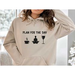yoga hoodie, plan for the day, gym hoodie, yoga lover gift, workout hoodie, fitness hoodie, wine hoodie, coffee lovers g