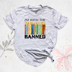 i'm with the banned shirt, read banned books shirt, reading shirt, librarian shirt, book shirt, book lover shirt, banned