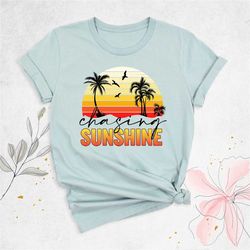 chasing sunshine shirt, summer shirt for women, beach vacation shirt, summer camping shirt, tropical shirt, vacay mode s