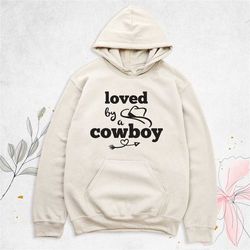 loved by a cowboy sweatshirt, cowboy sweatshirt women, country sweatshirt, western shirt, western sweater, cowboy outfit