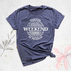 2023 weekend trip shirt, girls matching vacation shirt, summer trip shirt, girls party shirt, besties vacation shirt, ge