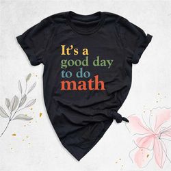 funny math teacher shirt, it's a good day to do math shirt, back to school teacher tee, math lover shirt, math teaching