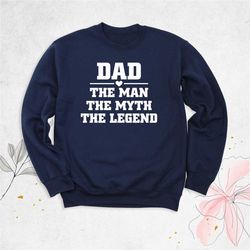 dad sweatshirt, the man the myth the legend sweatshirt, fathers day gift tee, dad birthday sweatshirt, fathers day hoodi
