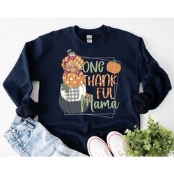 one thankful mama shirt, thankful mom shirt, thanksgiving shirt, fall season shirt, mama life shirt, blessed mama shirt,