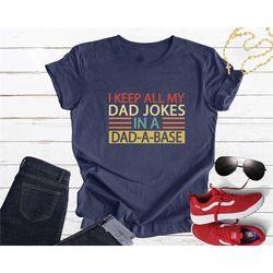 dad jokes shirt, father shirt, i keep all my dad jokes in a dad a base, funny dad shirt, dad shirt, father's day shirt,