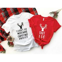 i don't do matching christmas outfits but i do shirt, christmas couple shirt, christmas family shirt, christmas matching