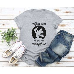 funny disney shirt, i'm just here to pay everything, disney dad shirt, mickey dad shirt, disney father shirt, mickey shi