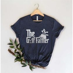 the golf father shirt,gift for grandpa shirt,new dad shirt,dad shirt,daddy shirt,father's day shirt,best dad shirt,gift