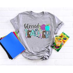 blessed teacher inspirational shirts, teach love inspire shirt, back to school shirt, first grade teacher shirts, teache