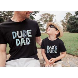dad and don shirt,dad's dude shirt,father and son shirts,dad and me tees,father's day matching shirts,father birthday gi