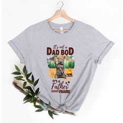 it's not a dad bod it's a father figure shirt, shirts for father's day, dad birthday gifts, new dad shirt, best gifts fo