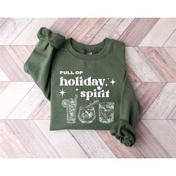 full of holiday spirit sweatshirt, christmas spirits sweater, christmas gifts, xmas tee, christmas drinks shirt, christm