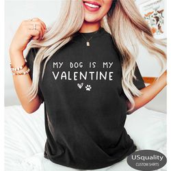my dog is my valentine sweatshirt, valentine dog sweater, valentines day shirt, gift for dog mom, dog sweatshirt, pet lo