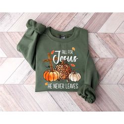 fall sweatshirt, fall for jesus he never leaves shirt, autumn sweatshirt, thanksgiving sweatshirt, fall for jesus shirt,