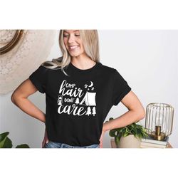 camp hair don't care shirt, camper life shirt, vacation shirt, adventure lover shirt, camping shirt, camping life, summe