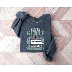 echte kerle ziehen wohnwagen sweatshirt, nature lover gifts, camper dad hoodie, camper mom sweatshirt, cabin life sweats