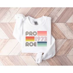pro roe 1973 retro sweatshirt for women, pro choice sweatshirt, roe v wade sweatshirt, women's rights hoodie, equality p