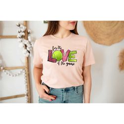 for the love of the game, tennis player t-shirt, funny tennis tee, tennis lover gift, sports mom clothing, tennis mom, g
