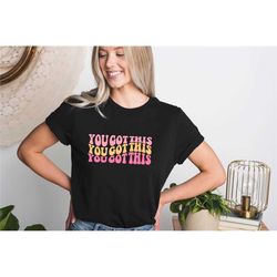 you got this shirt, teacher testing shirt, motivational quote shirt, positive quote shirt, testing day, state testing sh
