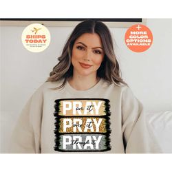 pray on it sweatshirt, pray on it pray over it pray through it sweatshirt, pray over it sweatshirt, christian sweatshirt