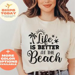 beach life shirts, life is better at the beach shirt, summer fun shirt, womens beach t-shirt, girl summer shirt, summer