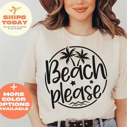 beach please shirt, cute beach outfit, funny friendship summer tee, vacation outfits, fun summer garment, beach vacation