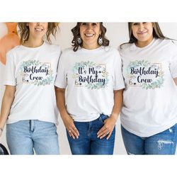 birthday crew shirt, its my birthday, birthday party shirt, birthday squad shirt, birthday group shirt, birthday crew sh