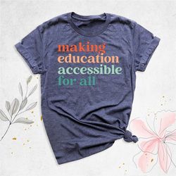 special education teacher shirt, acceptance shirt, sped gift shirt, motivational shirt, making education accessibility s