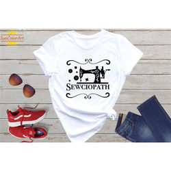 sewing shirt, sewing lover shirt, sewing pattern women shirt, beginner sewing gift, sewciopath tee, sewing machine shirt