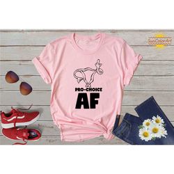pro choice af shirt, uterus shirt, my body my rules shirt, roe vs wade shirt, feminist shirt, pro-choice shirt, abortion
