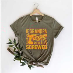 grandpa shirt if grandpa can't fix it we are all screwed shirt, grandpa t-shirt, gift for grandpa, we are all screwed, g
