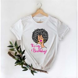 its my birthday shirt,lady woman face afro puff natural hair shirt,birthday shirt, birthday party shirt, birthday gift,b