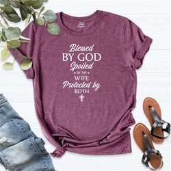 blessed by god spoiled by my wife protected by both shirt, faith shirt, blessed shirt, wife shirt, mothers day shirt,wif