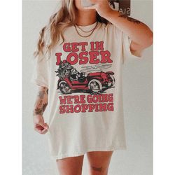 get in loser shirt comfort colors christmas shopping tee retro santa claus shirt funny santa trendy christmas gifts for