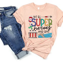 not all superheros wear capes, funny nurse shirt, nurse life tee, nurses week shirt, women power, nursing shirt, nursing